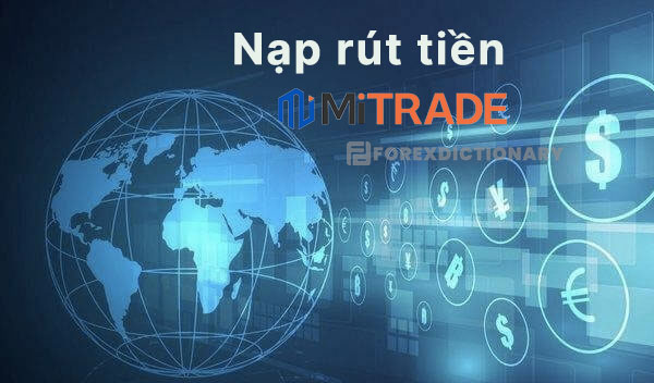 Hướng dẫn nạp rút tiền MiTrade chi tiết nhất