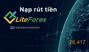 Hướng dẫn nạp – rút tiền sàn Liteforex cực đơn giản