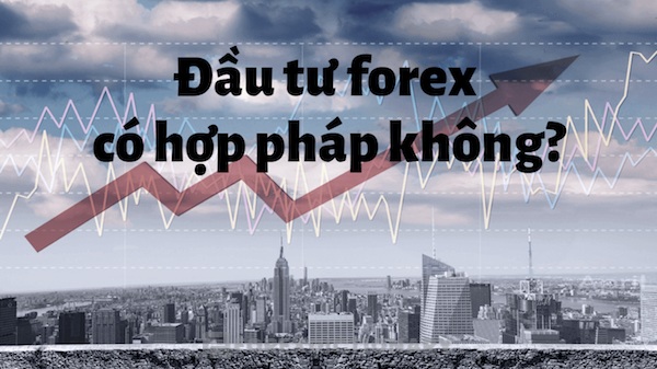 Tham gia các hoạt động đầu tư tại sàn ngoại hối Forex Việt Nam có trái với pháp luật hay không?