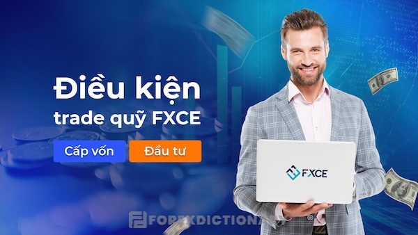 Điều kiện cần biết khi trade quỹ FXCE là gì?