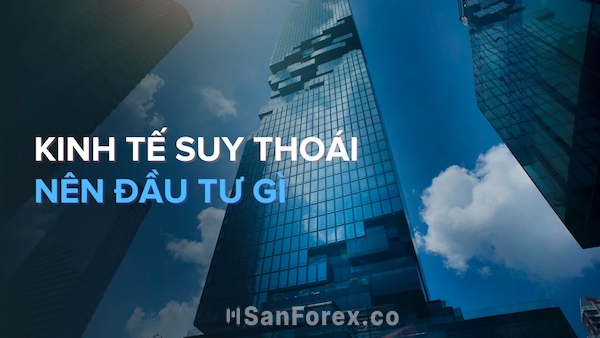 Suy thoái kinh tế nên đầu tư gì để kiếm lợi nhuận cho các nhà đầu tư?