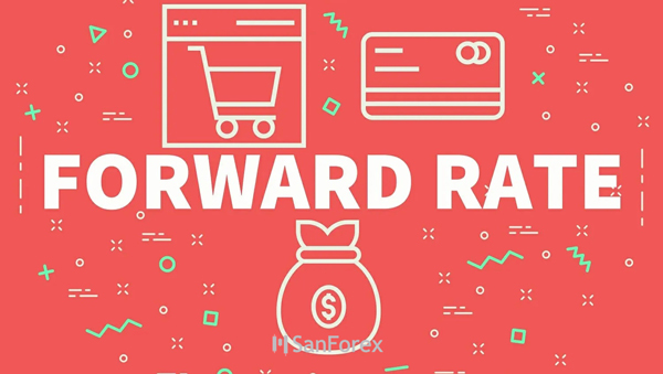 Forward Rate là gì? Các ứng dụng của tỷ giá kỳ hạn trên thị trường