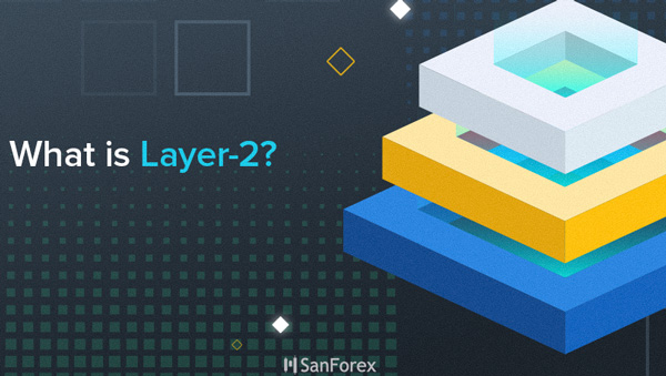 Layer 2 là gì? Các giải pháp Blockchain Layer 2 phổ biến hiện nay